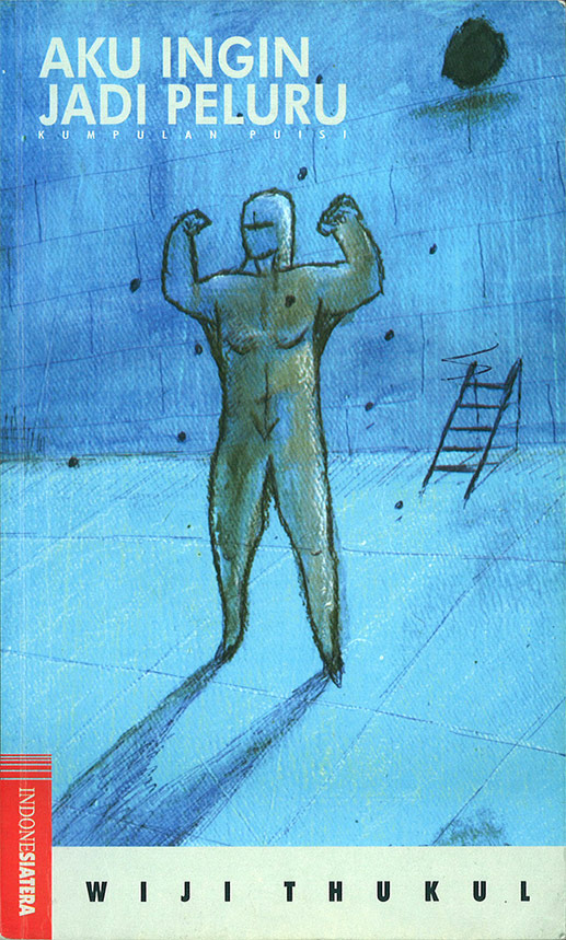 Wiji Thukul - Aku Ingin Menjadi Peluru