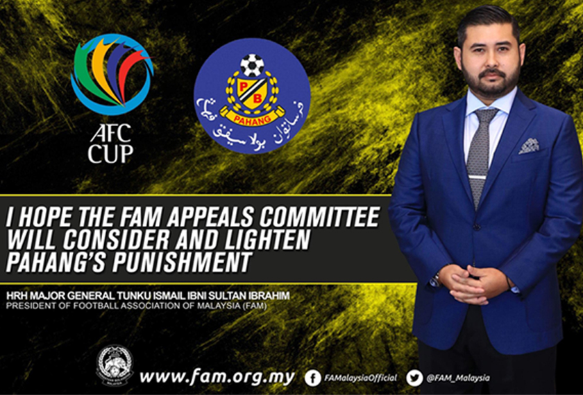 Presiden FAM, Tunku Ismail Sultan Ibrahim berharap hukuman terhadap Pahang diringankan.