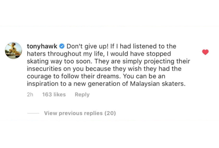Tony Hawk menerusi ruangan komen di Instagram menyifatkan netizen yang melontarkan kata0kata negatif itu sebagai mereka yang tiada keyakinan diri. 